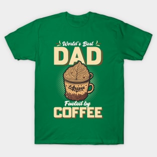 World's Best Dad Fueled By Coffee T-Shirt